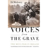 Voices from the Grave: Two Men's War in Ireland