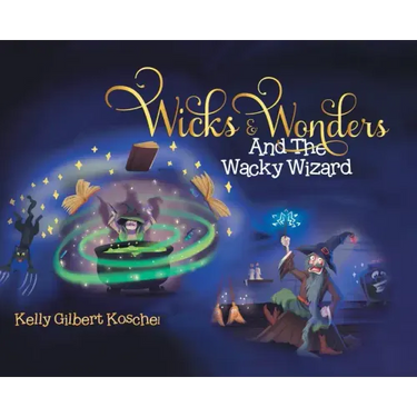 Wicks and Wonders: And The Wacky Wizard