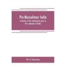 Pre-Mussalman India, a history of the motherland prior to the sultanate of Delhi