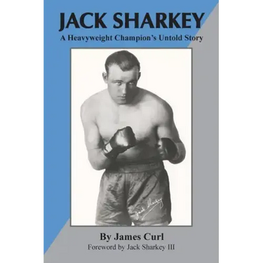Jack Sharkey: A Heavyweight Champion's Untold Story