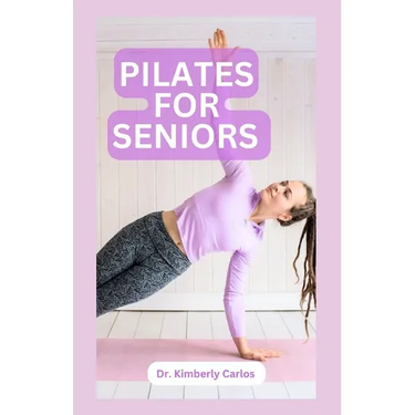 Pilates for Seniors: Effective Adult Exercises to Improve Balance, Strength and Flexibility