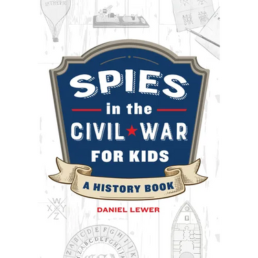 Spies in the Civil War for Kids: A History Book