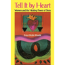 Tell It by Heart: Women and the Healing Power of Story