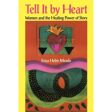 Tell It by Heart: Women and the Healing Power of Story