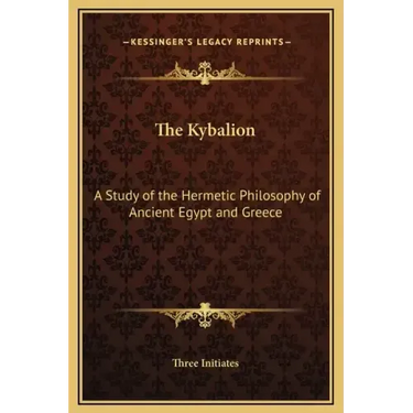 The Kybalion: A Study of the Hermetic Philosophy of Ancient Egypt and Greece