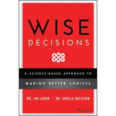 Wise Decisions: A Science-Based Approach to Making Better Choices