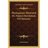 Physiognomy Illustrated Or, Nature's Revelations of Character