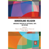 Borderland Religion: Ambiguous Practices of Difference, Hope and Beyond