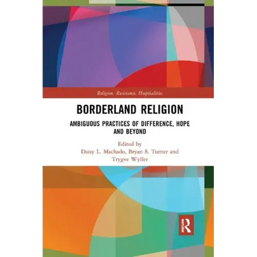 Borderland Religion: Ambiguous Practices of Difference, Hope and Beyond