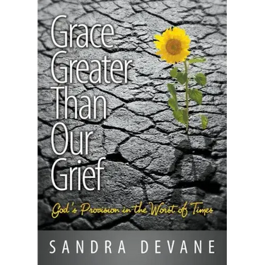 Grace Greater Than Our Grief: God's Provision in the Worst of Times