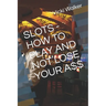 Slots - How to Play and Not Lose Your A$$