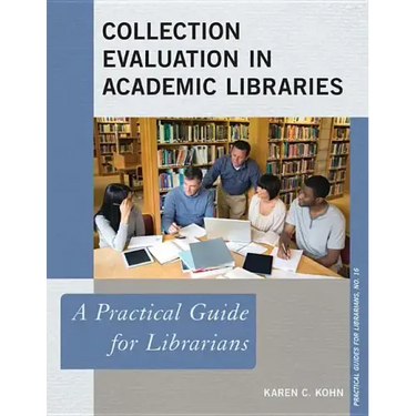 Collection Evaluation in Academic Libraries: A Practical Guide for Librarians