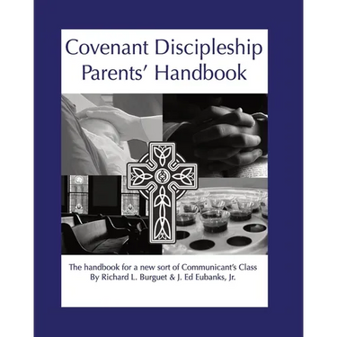 Covenant Discipleship Parents' Handbook: The Handbook for a New Sort of Communicants' Class