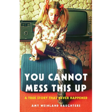 You Cannot Mess This Up: A True Story That Never Happened