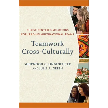 Teamwork Cross-Culturally: Christ-Centered Solutions for Leading Multinational Teams
