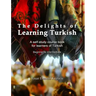 The Delights of Learning Turkish: A self-study course book for learners of Turkish
