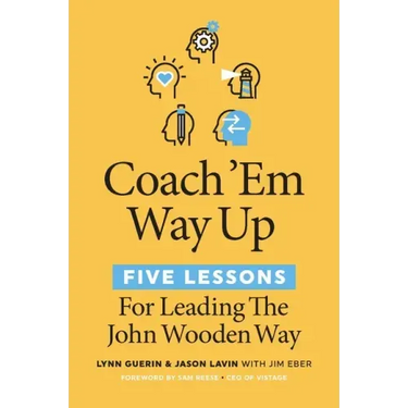 Coach 'em Way Up: 5 Lessons for Leading the John Wooden Way