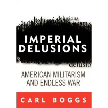 Imperial Delusions: American Militarism and Endless War