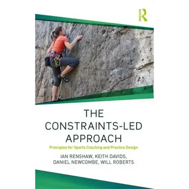 The Constraints-Led Approach: Principles for Sports Coaching and Practice Design