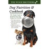 Dog Nutrition and Cookbook: The Simple Guide to Keeping Your Dog Happy and Healthy