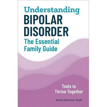 Understanding Bipolar Disorder: The Essential Family Guide