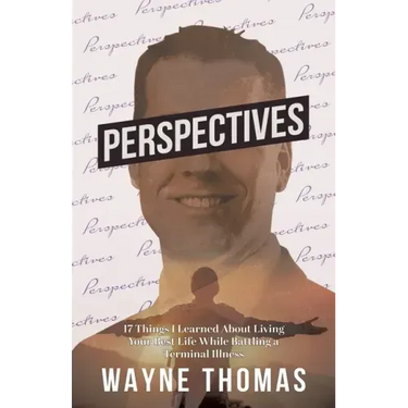 Perspectives: 17 Things I Learned About Living Your Best Life While Battling a Terminal Illness
