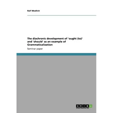 The diachronic development of 'ought (to)' and 'should' as an example of Grammaticalization