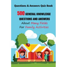 Questions & Answers Quiz Book: 500 General Knowledge Questions and Answers About Many Fields For Family Activities