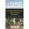 Greater Than a Tourist- Aix-En-Provence Provence France: 50 Travel Tips from a Local
