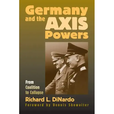 Germany and the Axis Powers: From Coalition to Collapse