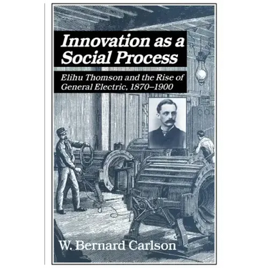Innovation as a Social Process: Elihu Thomson and the Rise of General Electric