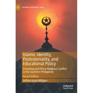 Islamic Identity, Postcoloniality, and Educational Policy: Schooling and Ethno-Religious Conflict in the Southern Philippines