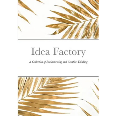 Idea Factory: A Collection of Brainstorming and Creative Thinking