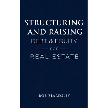 Structuring and Raising Debt & Equity for Real Estate