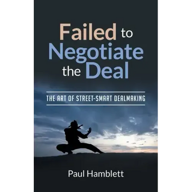 Failed to Negotiate the Deal: The Art of Street Smart Dealmaking