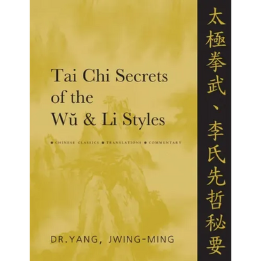 Tai Chi Secrets of the Wu and Li Styles: Chinese Classics, Translations, Commentary