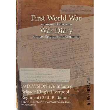59 DIVISION 176 Infantry Brigade King's (Liverpool Regiment) 25th Battalion: 5 May 1918 - 28 May 1919 (First World War, War Diary, WO95/3021/10)