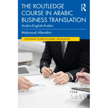 The Routledge Course in Arabic Business Translation: Arabic-English-Arabic