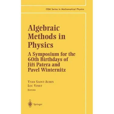Algebraic Methods in Physics: A Symposium for the 60th Birthdays of Jiri Patera and Pavel Winternitz