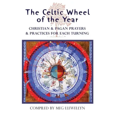 The Celtic Wheel of the Year: Christian & Pagan Prayers & Practices for Each Turning