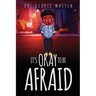 It's Ok To Be Afraid