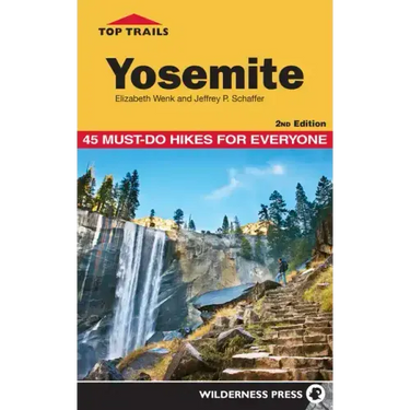 Top Trails: Yosemite: 45 Must-Do Hikes for Everyone