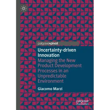 Uncertainty-Driven Innovation: Managing the New Product Development Processes in an Unpredictable Environment