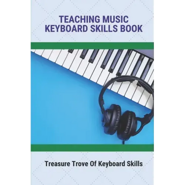 Teaching Music Keyboard Skills Book: Treasure Trove Of Keyboard Skills