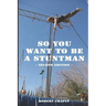 So You Want to Be a Stuntman: Second Edition