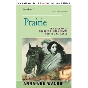Prairie, Volume I: The Legend of Charles Burton Irwin and the Y6 Ranch