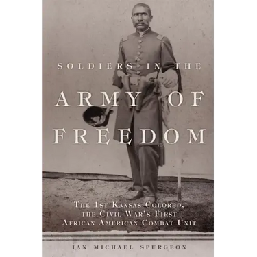 Soldiers in the Army of Freedom, 47: The 1st Kansas Colored, the Civil War's First African American Combat Unit