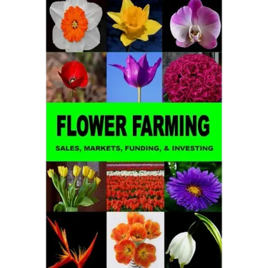 Flower Farming: Sales, Markets, Funding, And Investing