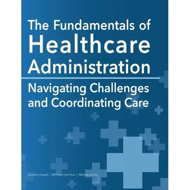 The Fundamentals of Healthcare Administration: Navigating Challenges and Coordinating Care