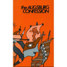 The Augsburg Confession: Confession of Faith by Princes & Cities to Charles the V in 1530